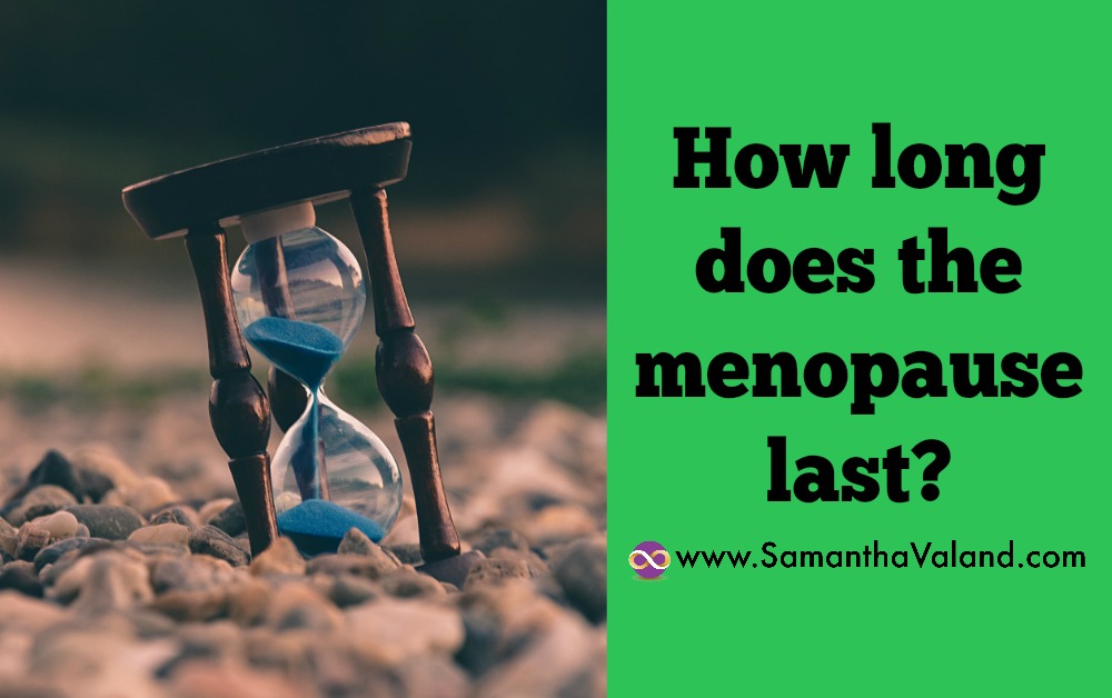 How Long Does The Menopause Last Samantha Valand