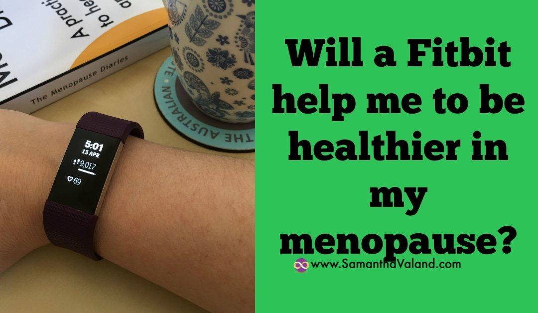 Will a Fitbit help me to be healthier in my menopause?