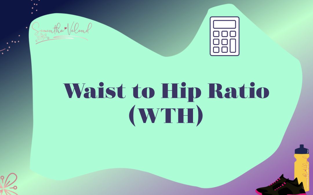 Waist to Hip ratio (WTH)