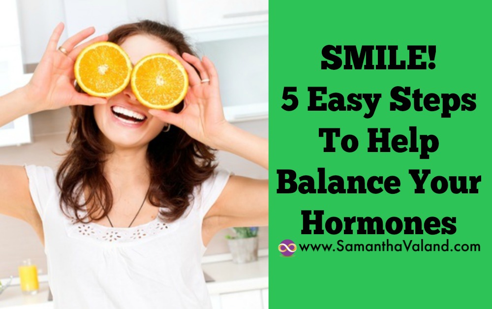SMILE: 5 Easy Steps To Help Balance Your Hormones