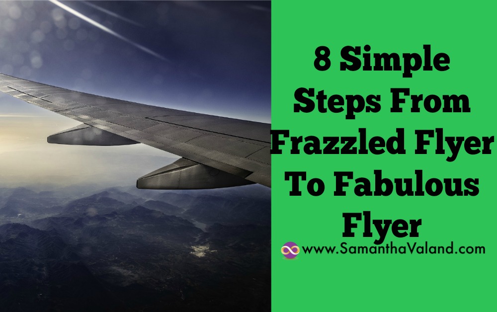 8 simple steps from frazzled flyer to fabulous flyer