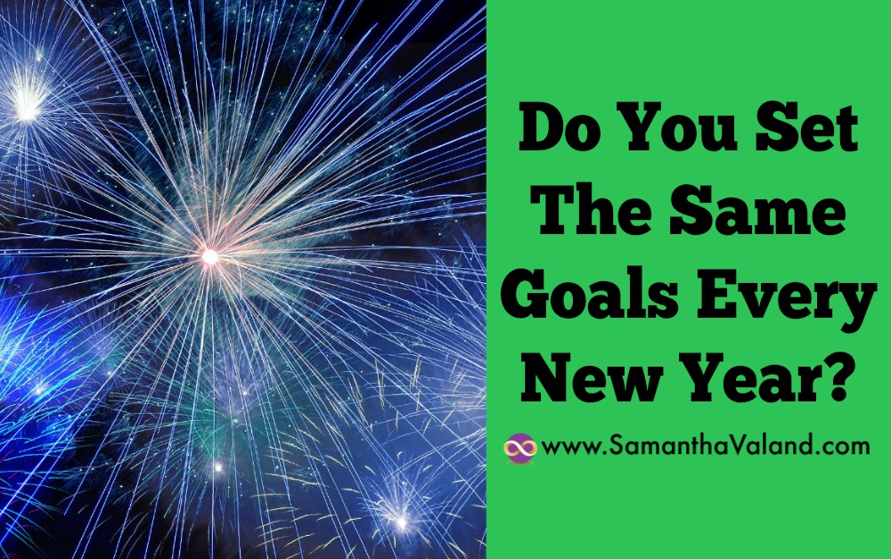 Do You Set The Same Goals Every New Year?