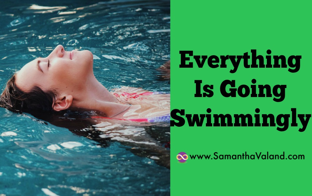 Everything Is Going Swimmingly