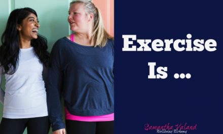 Exercise Is…..