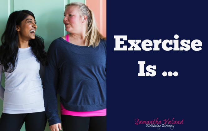 Exercise Is…..