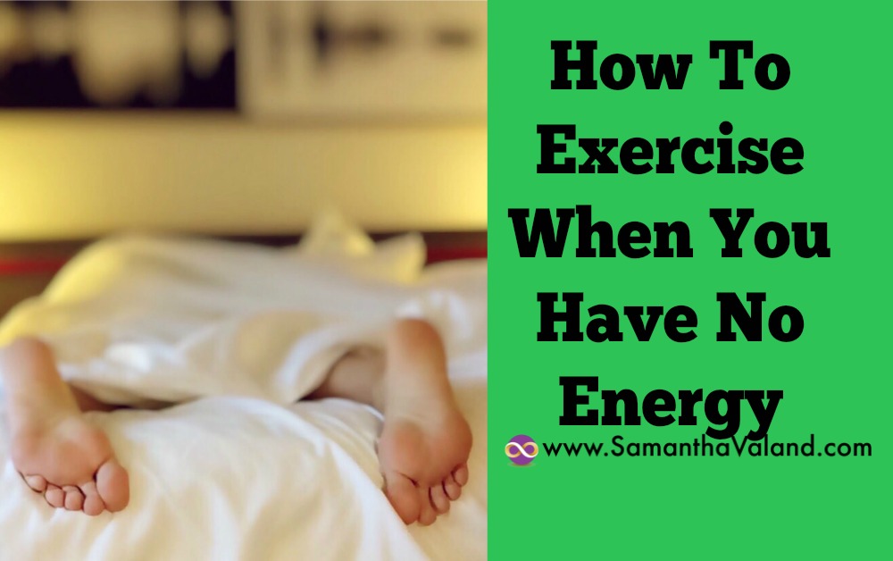 How To Exercise When You Have No Energy