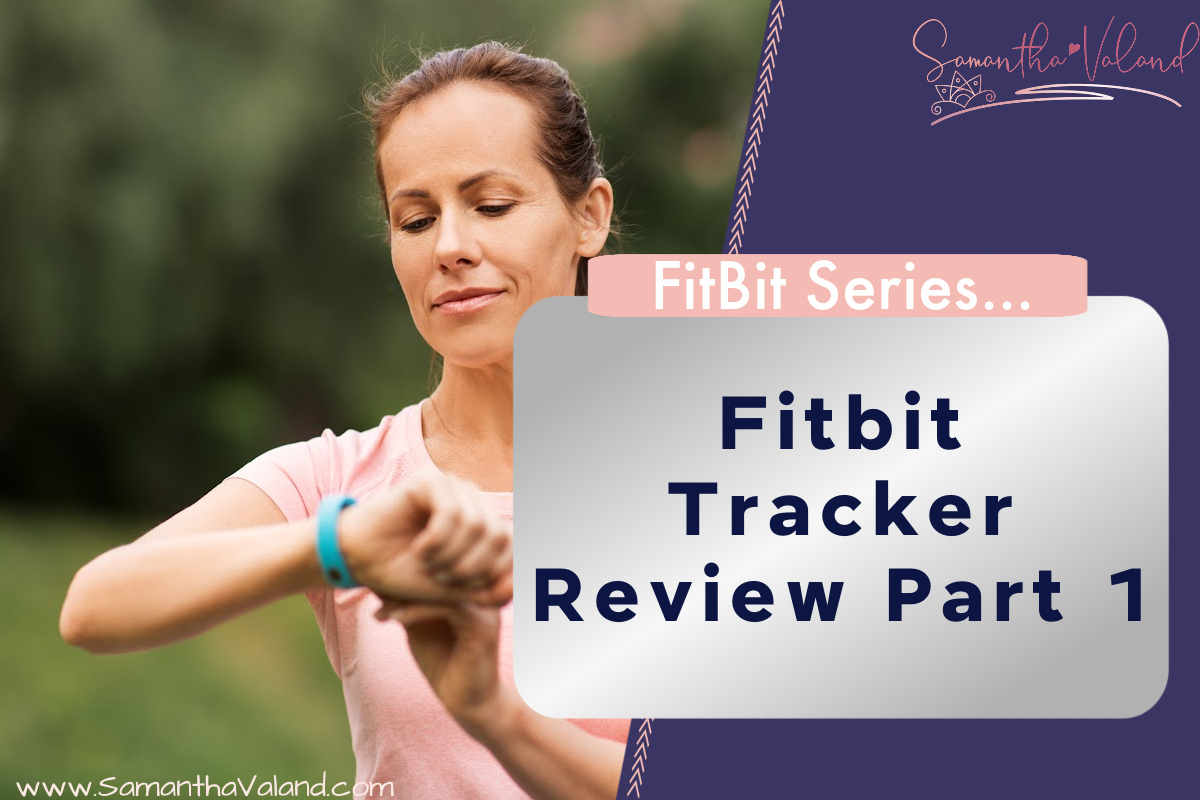 Fitbit Tracker Review Part 1 - Samantha Valand