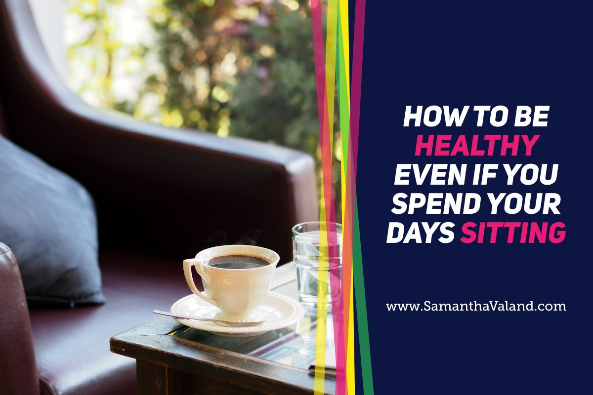How to be healthy even if you spend your days sitting