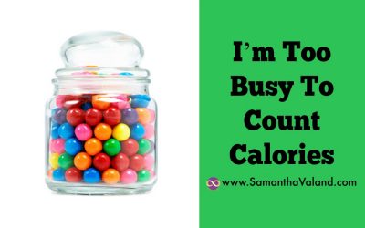 I’m Too Busy To Count Calories