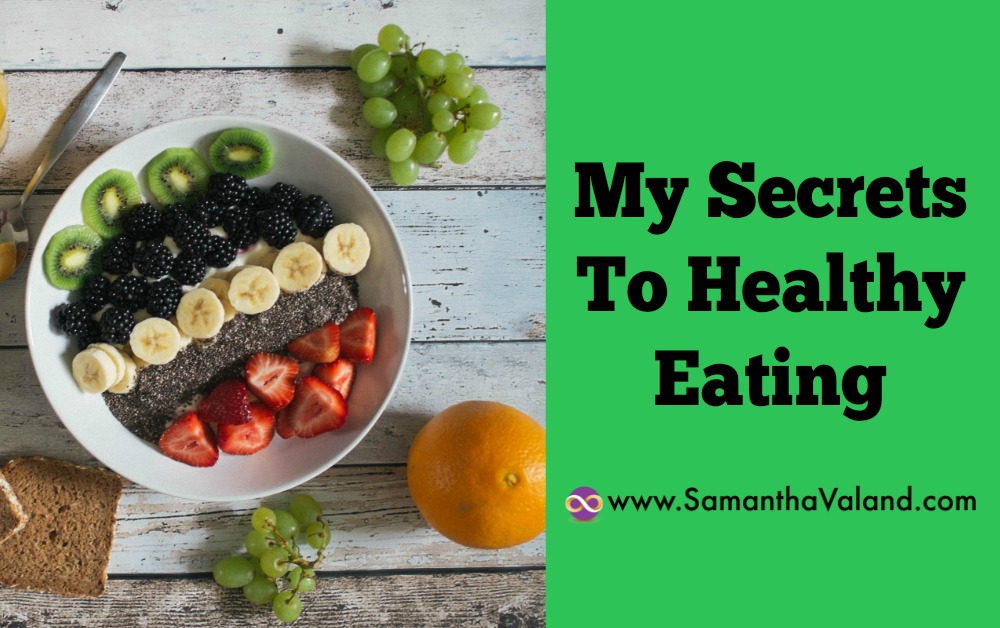 My Secrets To Healthy Eating