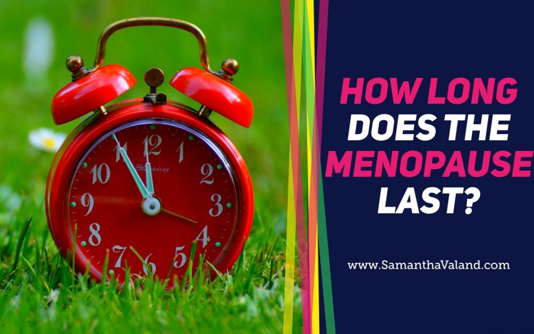 How Long Does The Menopause Last Samantha Valand