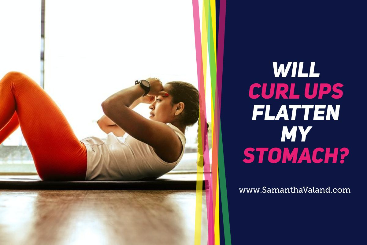 Will Curl Ups Flatten My Stomach? Samantha Valand