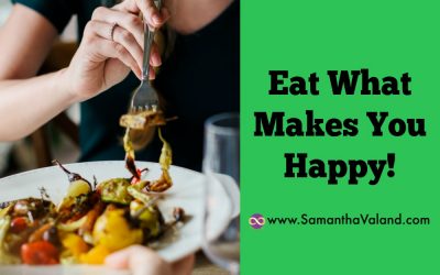 Eat What Makes You Happy!