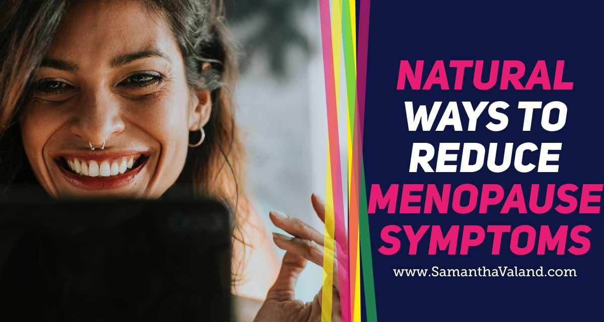 Natural Ways to Reduce Menopause Symptoms