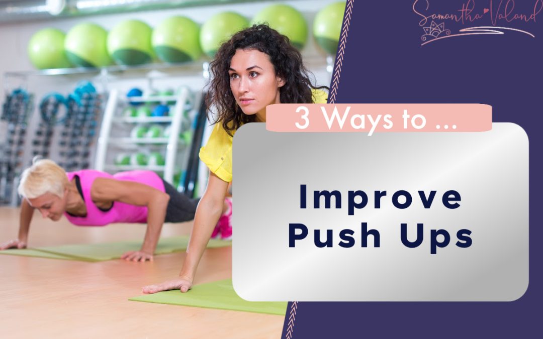 3 Ways to Improve Your Push Ups - Samantha Valand