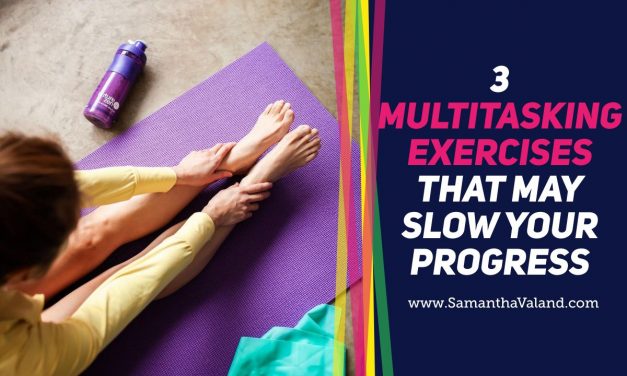 3 Multi-tasking Exercises That May Slow Your Progress