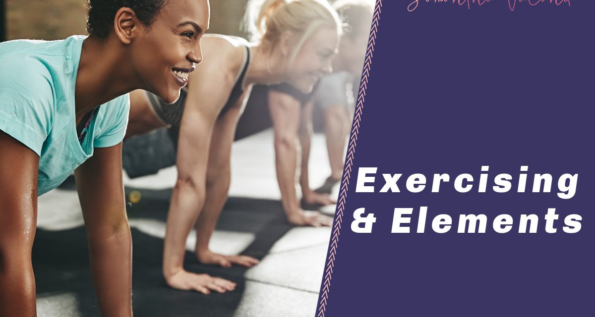 How the Elements can help how you Exercise