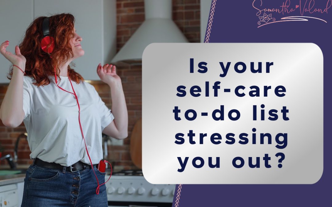 Is your self-care to-do list stressing you out?