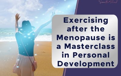Exercising after the Menopause is a Masterclass in Personal Development