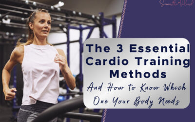 The 3 Essential Cardio Training Methods And How to Know Which One Your Body Needs